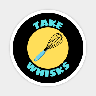 Take Whisks | Baking Pun Magnet